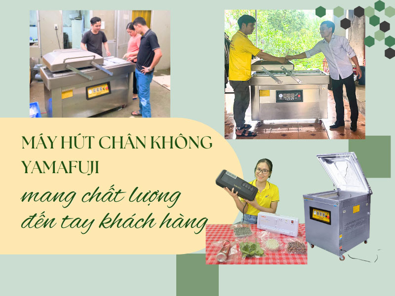 Máy hút chân không Yamafuji - mang chất lượng đến tay khách hàng