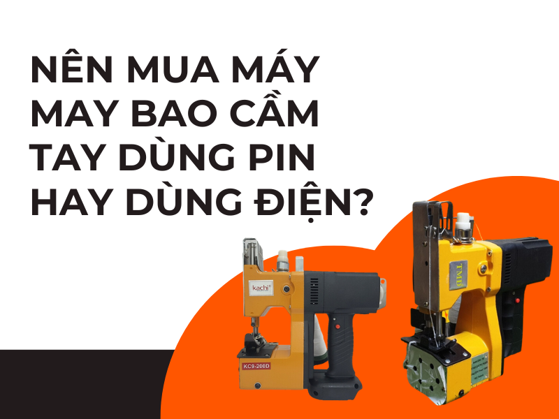 Nên mua máy may bao cầm tay dùng pin hay dùng điện?
