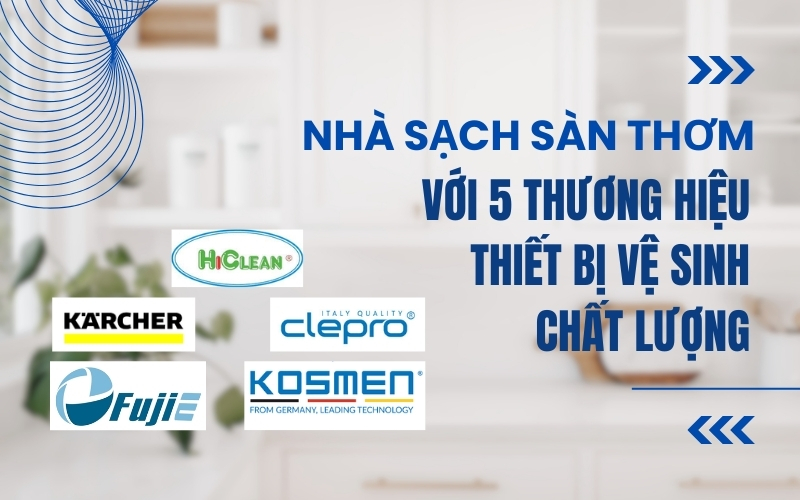 Nhà Sạch Sàn Thơm Với 5 Thương Hiệu Thiết Bị Vệ Sinh Chất Lượng
