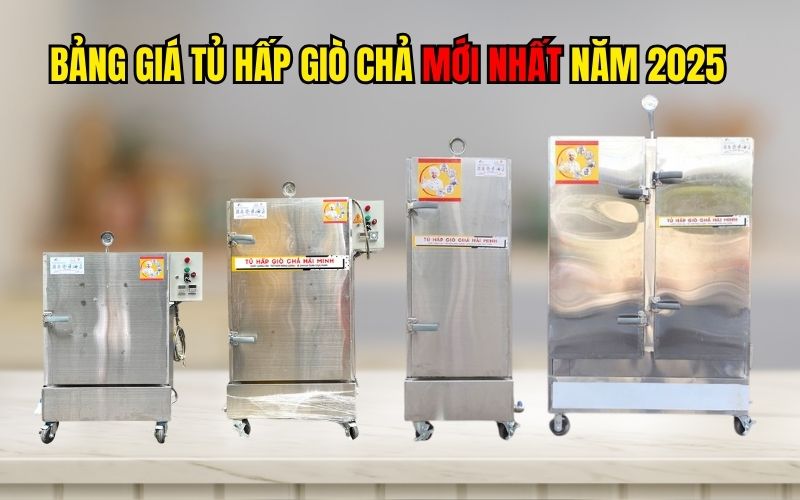 Bảng giá tủ hấp giò chả mới nhất năm 2025