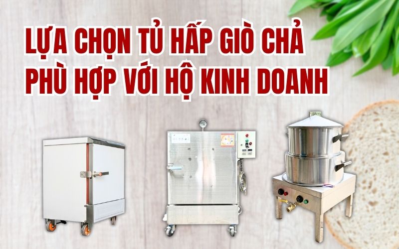 lựa chọn tủ hấp giò chả phù hợp với hộ kinh doanh