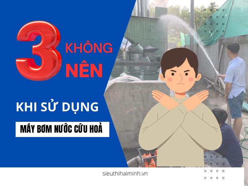3 KHÔNG NÊN khi sử dụng máy bơm nước cứu hoả