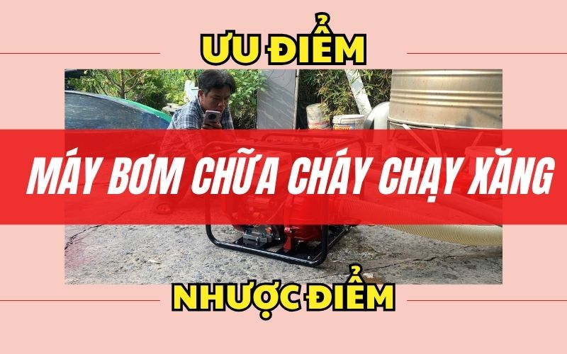 Máy bơm chữa cháy chạy xăng – Ưu và nhược điểm