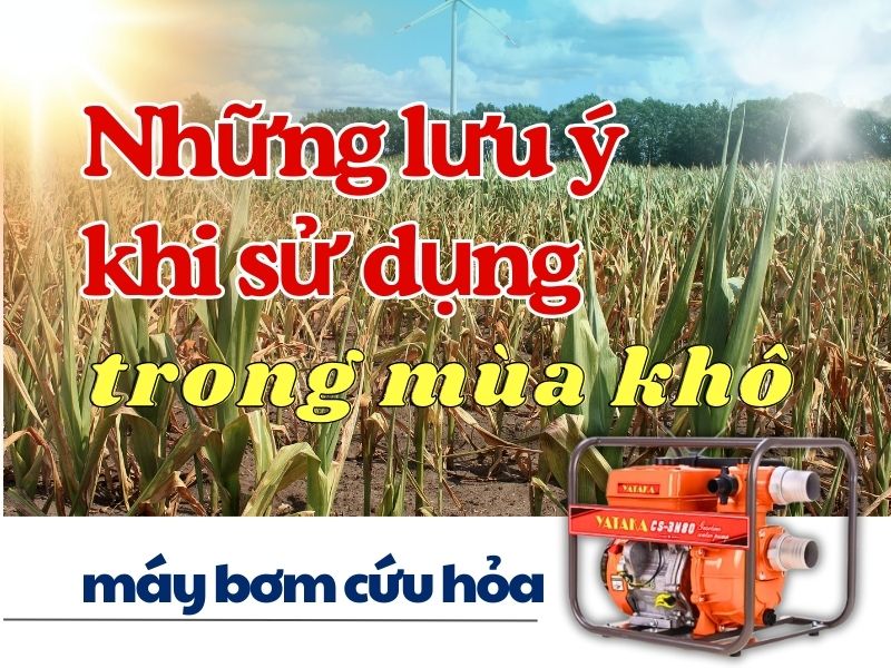 Những lưu ý khi sử dụng máy bơm cứu hỏa trong mùa khô hạn