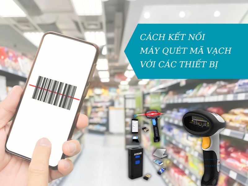 Cách kết nối máy đọc mã vạch với các thiết bị