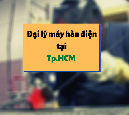 đại lý máy hàn điện tại hcm đại lý máy hàn điện tại hcm