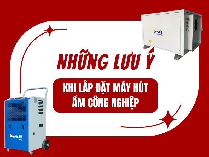 Cần lưu ý những gì khi lắp đặt máy hút ẩm công nghiệp?