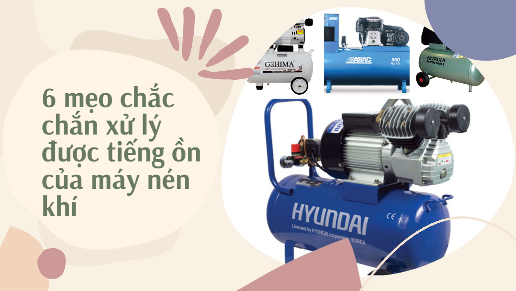 6 mẹo chắc chắn xử lý được tiếng ồn của máy nén khí