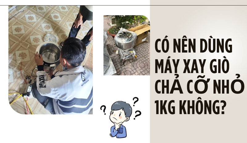 Có nên dùng máy xay giò chả cỡ nhỏ 1kg không?