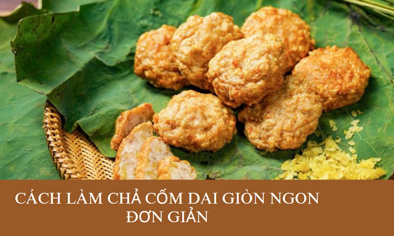 Cách làm chả cốm dai giòn ngon đơn giản