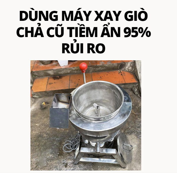Dùng máy xay giò chả cũ tiềm ẩn 95% rủi ro