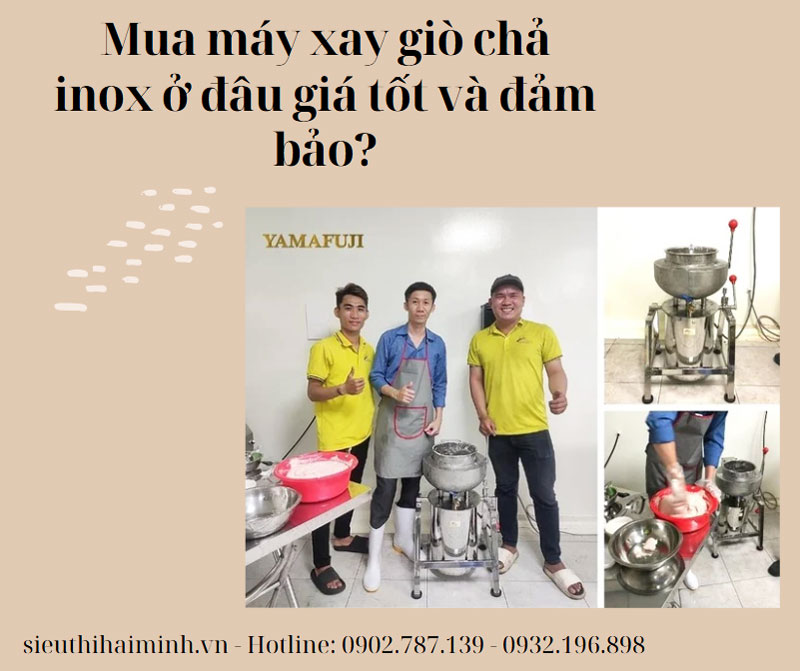 Mua máy xay giò chả inox ở đâu giá tốt và đảm bảo?