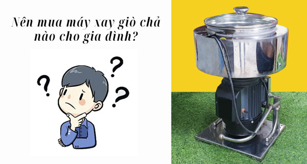 Nên mua máy xay giò chả nào cho gia đình?