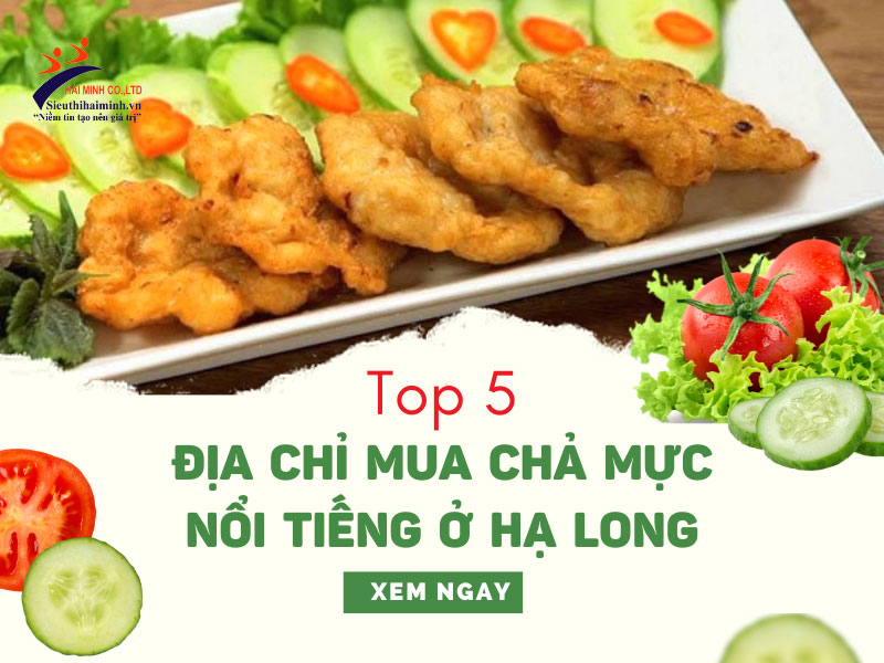 Top 5 địa chỉ mua chả mực nổi tiếng ở Hạ Long