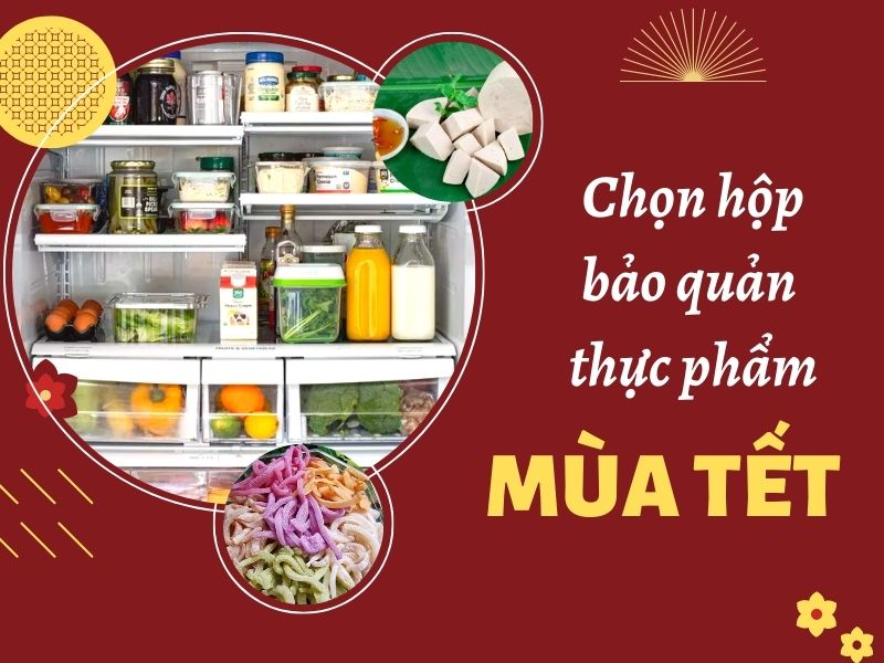Cách chọn túi/hộp đựng bảo quản thực phẩm mùa Tết