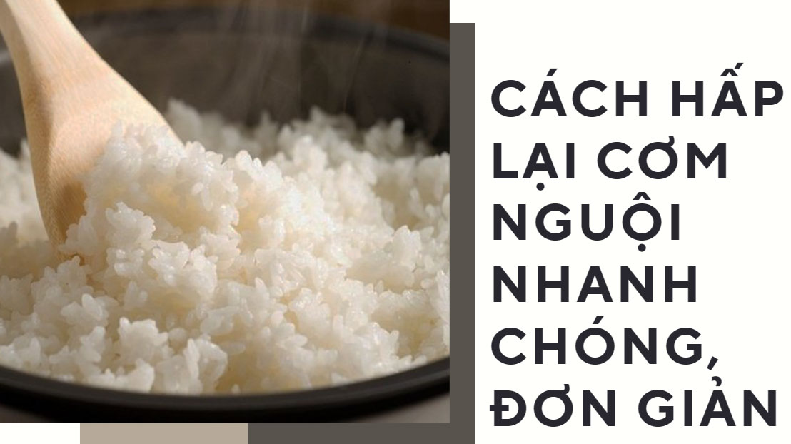 Cách hấp lại cơm nguội nhanh chóng, đơn giản