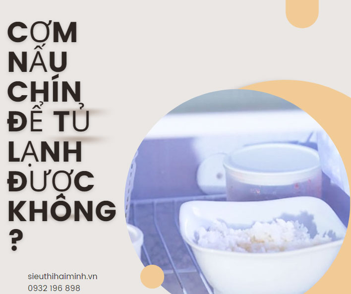 Cơm nấu chín để tủ lạnh được không?