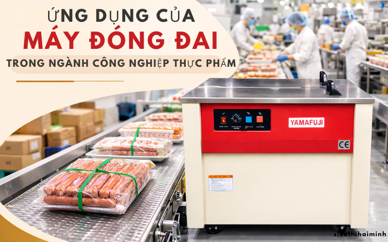 Ứng dụng của máy đóng đai trong ngành công nghiệp thực phẩm