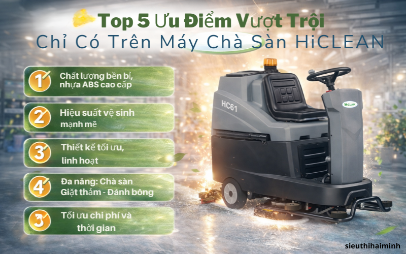 Top 5+ ưu điểm vượt trội chỉ có trên máy chà sàn HiClean