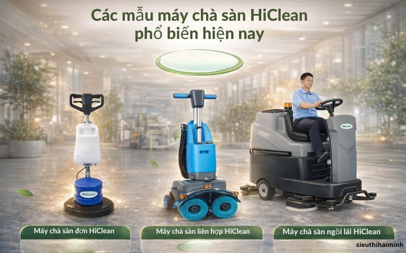 Các mẫu máy chà sàn HiClean phổ biến hiện nay